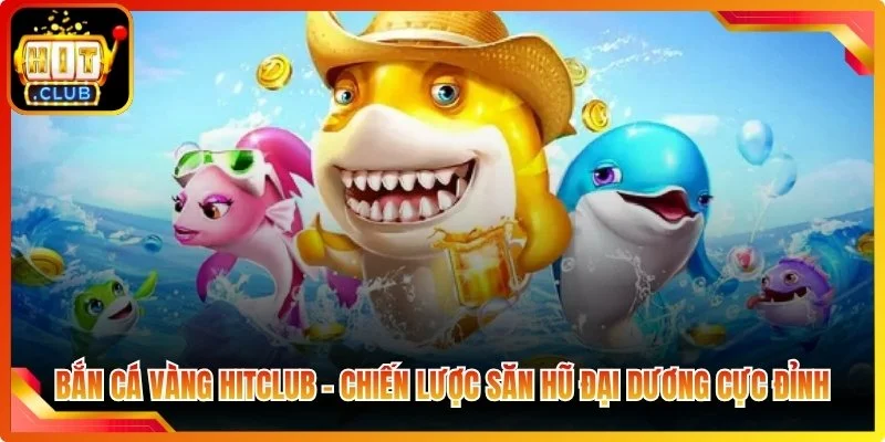 Ban ga vang hiclub chien luoc san ho dai duong cuc dinh
