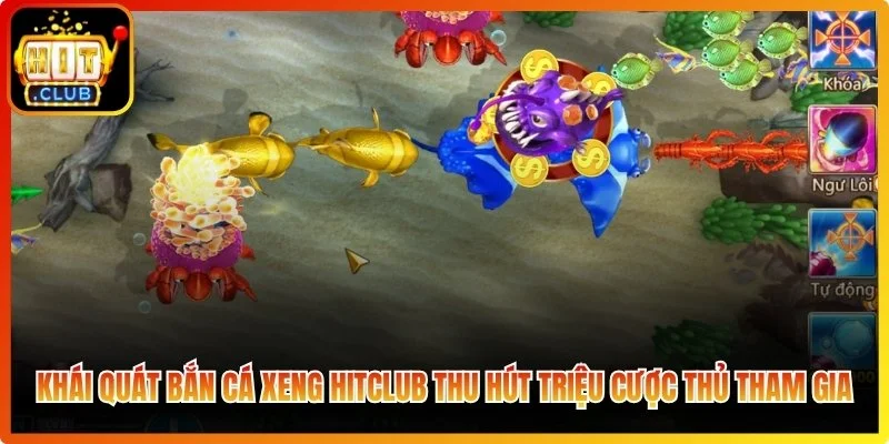 Bắn Cá Xeng Hitclub - Bí Kíp Săn Hũ Đại Dương Cực Đỉnh