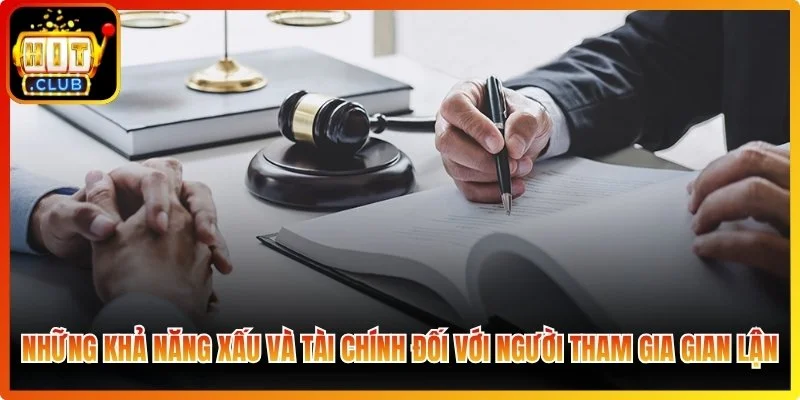Những khả năng xấu và tài chính đối với người tham gia gian lận