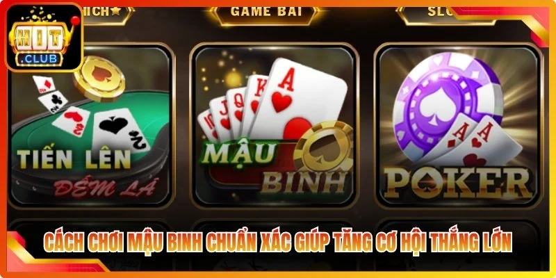 Cach choi mau binh chuan xao giop tang co hoi thang loi