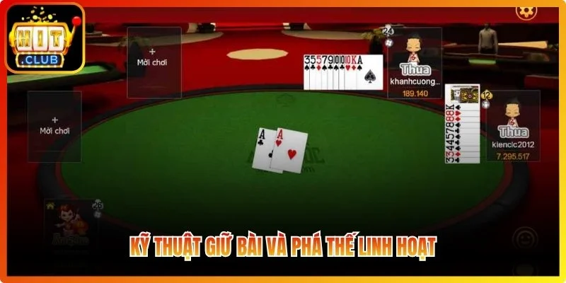 Kỹ thuật giữ bài và phá thế linh hoạt
