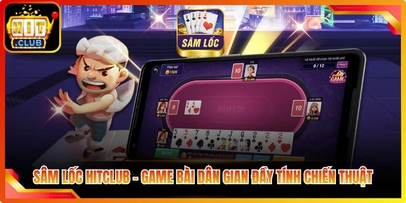 Sam loc hitclub game bai dan gian dan tinh chien thuat