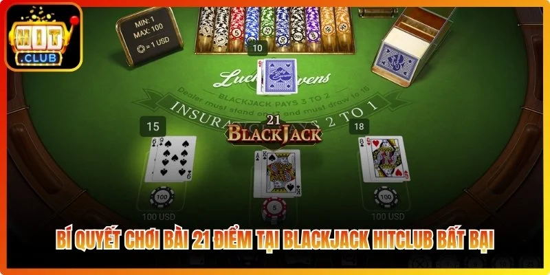 Bí quyết chơi bài 21 điểm tại blackjack Hitclub bất bại