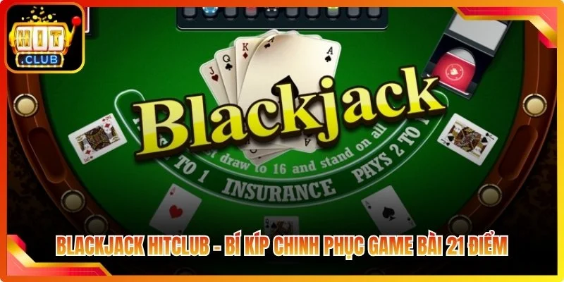 Blackjack hitglub bi kap chinh phuc game bai 21 diem