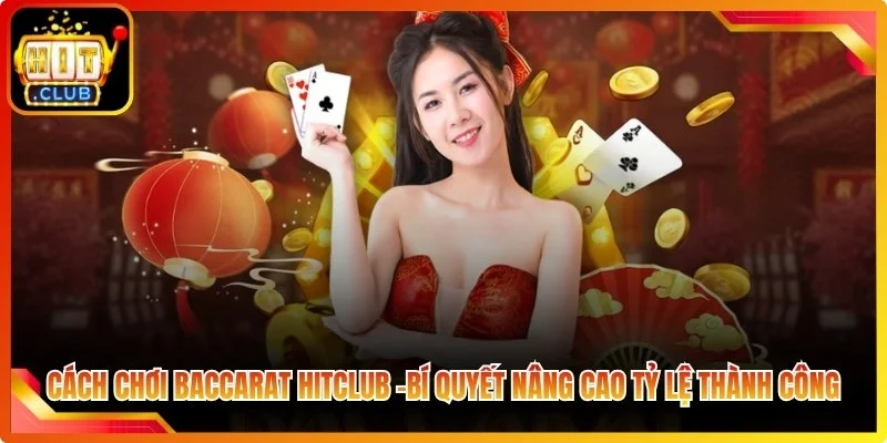 Cach choi baggarat hitclob bi quyet mang cao ty le thanh cong