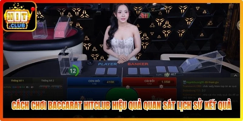 Cách chơi Baccarat Hitclub hiệu quả quan sát lịch sử kết quả