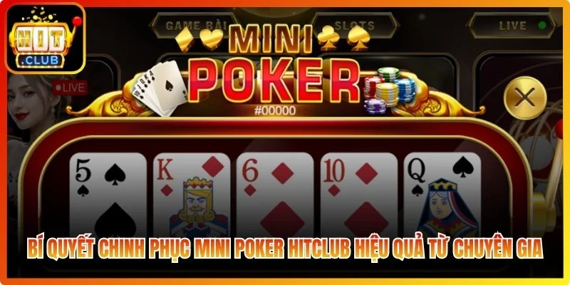 Bí quyết chinh phục mini poker Hitclub hiệu quả từ chuyên gia