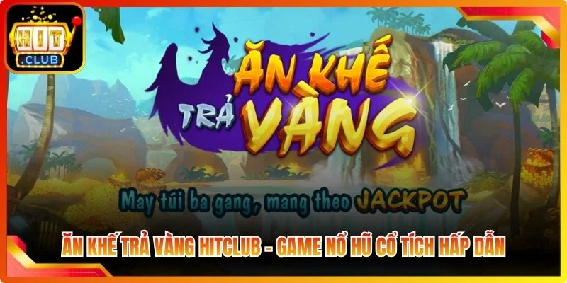 An kho tra vang hitlob came ho hu co tich hap dan
