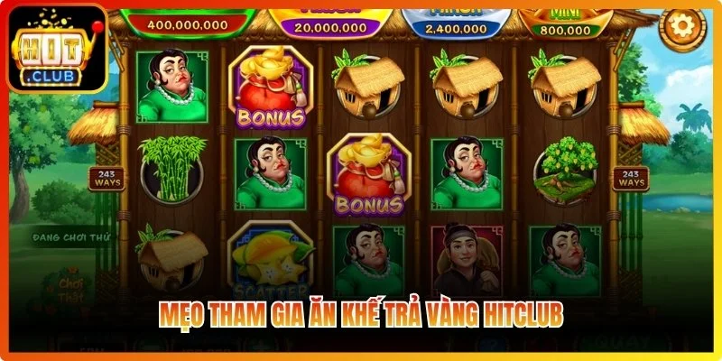 Mẹo tham gia Ăn Khế Trả Vàng Hitclub