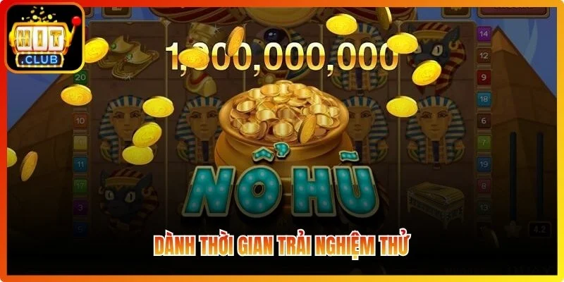 Dành thời gian trải nghiệm thử