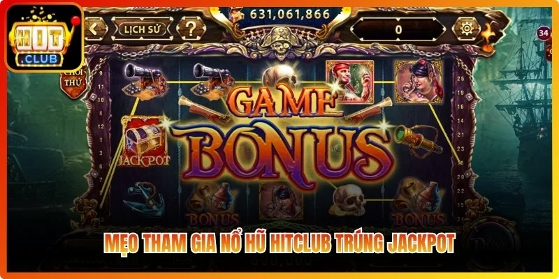 Mẹo tham gia nổ hũ Hitclub trúng Jackpot