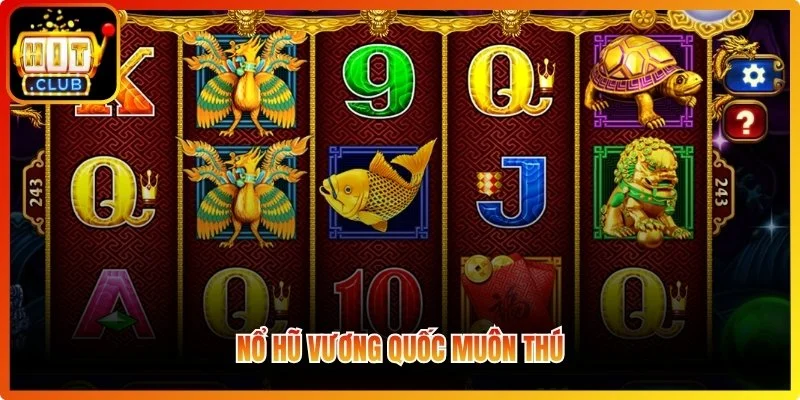 Nổ hũ Vương Quốc Muôn Thú