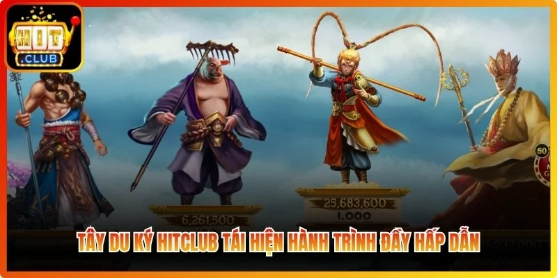 Tây Du Ký Hitclub - Chinh Phục Hành Trình Thỉnh Kinh Săn Thưởng
