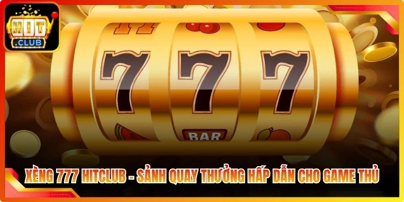 Xang 777 hiclub sanh quin thuong hap dan cho game thu