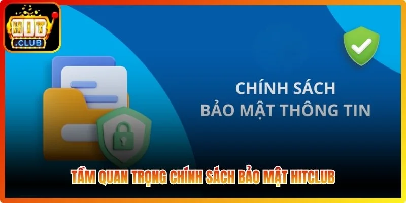 Tầm quan trọng chính sách bảo mật Hitclub