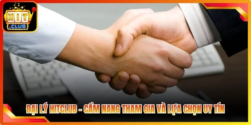 Dai ly hiclub com nang tham gia va lua chon uv tin