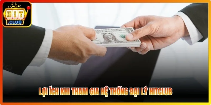 Lợi ích của hệ thống đại lý Hitclub