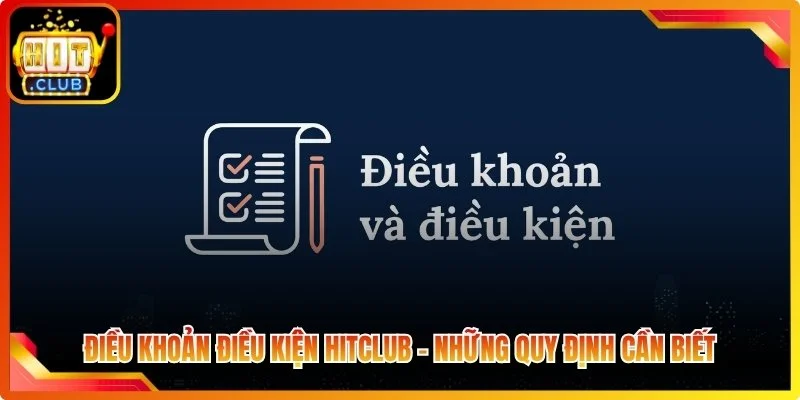 Dieu khoan dieu kiem hitclob nhung quy dinh can biet