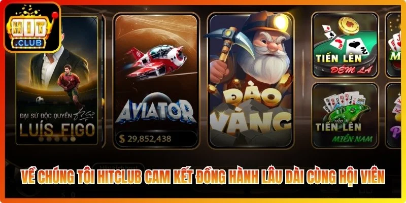 Về chúng tôi HitClub cam kết đồng hành lâu dài cùng hội viên