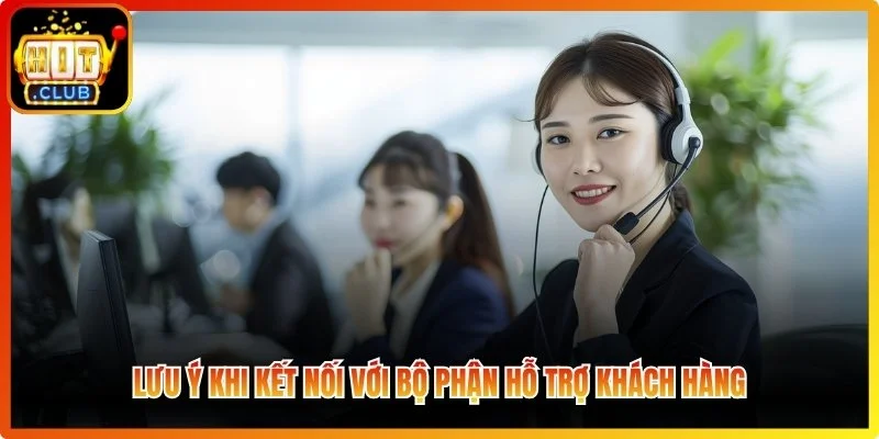 Lưu ý khi kết nối hỗ trợ